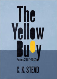 Title: The Yellow Buoy: Poems 2007-2012, Author: C. K. Stead