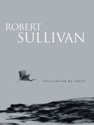 Title: Voice Carried My Family, Author: Robert Sullivan