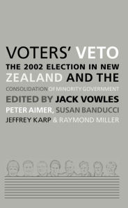 Title: Voters' Veto: The 2002 Election in New Zealand and the Consolidation of Minority Government, Author: Jack Vowles