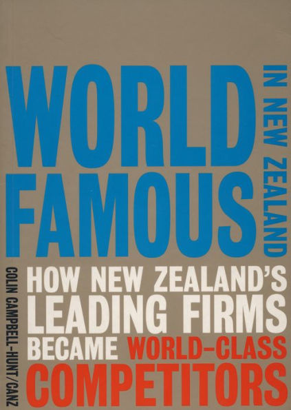 World Famous in New Zealand: How New Zealand's Leading Firms Became World Class Competitors