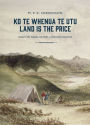 Ko te Whenua te Utu / Land Is the Price: Essays on Maori History, Land and Politics