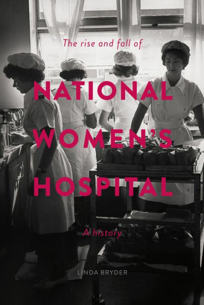 The Rise and Fall of National Women's Hospital: A History