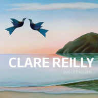 Title: Clare Reilly: Eye of the Calm, Author: Clare Reilly