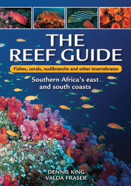 The Reef Guide: Fishes, corals, nudibranchs & other invertebrates: East South Coasts of Southern Africa