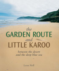 Title: Garden Route and Little Karoo: between the desert and the deep blue sea, Author: Leon Nell