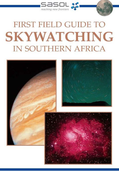 Sasol First Field Guide to Skywatching in Southern Africa