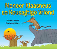 Title: Meneer Klaasneus se Reusagtige Vriend, Author: Charles de Villiers