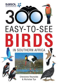 Title: Sasol 300 easy-to-see Birds in Southern Africa, Author: Chevonne Reynolds