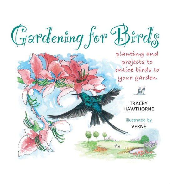 Gardening for Birds: planting and projects to entice birds to your garden