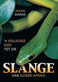 Title: Volledige Gids tot die Slange van Suider-Afrika, Author: Johan Marais