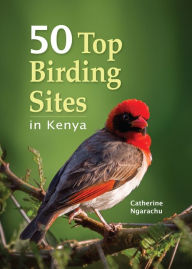 Title: 50 Top Birding sites in Kenya, Author: Catherine Ngarachu
