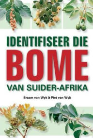 Title: Identifiseer die Bome van Suider-Afrika, Author: Braam van Wyk