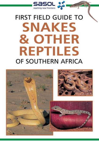 Sasol First Field Guide to Snakes & other Reptiles of Southern Africa