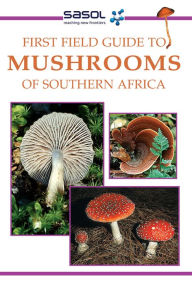 Title: Sasol First Field Guide to Mushrooms of Southern Africa, Author: Margo Branch