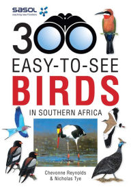 Title: Sasol 300 easy-to-see Birds in Southern Africa, Author: Chevonne Reynolds
