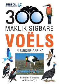 Title: Sasol 300 Maklik Sigbare Voëls in Suider-Afrika, Author: Chevonne Reynolds