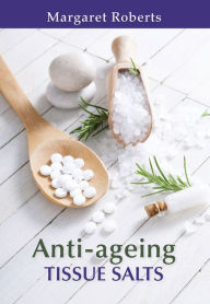 Title: Anti-ageing Tissue Salts, Author: Margaret Roberts