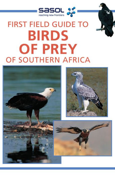 Sasol First Field Guide to Birds of Prey of Southern Africa