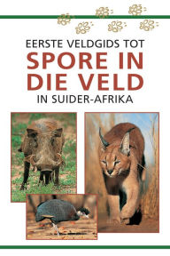 Title: Eerste Veldgids tot Spore in die veld van Suider Afrika, Author: Louis Liebenberg
