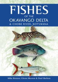 Title: Fishes of the Okavango Delta & Chobe River, Author: Mike Bruton