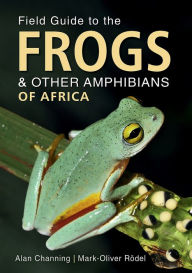 Title: Field Guide to the Frogs & Other Amphibians of Africa, Author: Alan Channing