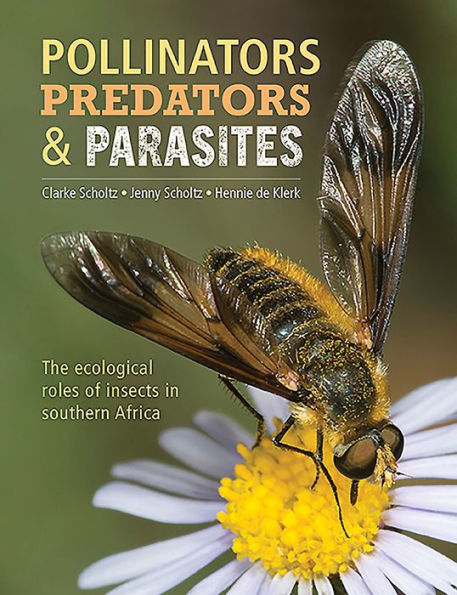 Pollinators, Predators & Parasites: The ecological roles of insects southern Africa