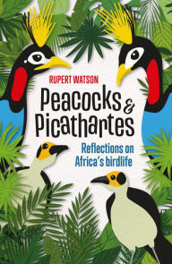 Title: Peacocks & Picathartes, Author: Rupert Watson