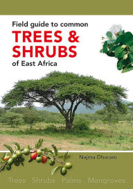 Title: Field Guide to Common Trees & Shrubs of East Africa, Author: Najma Dharani