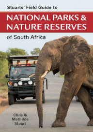 Title: Stuarts' Field Guide to National Parks & Nature Reserves of SA, Author: Chris Stuart