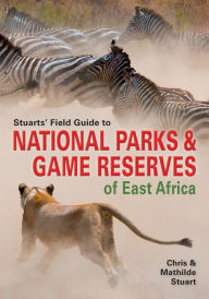 Title: Stuarts' Field Guide to National Parks & Game Reserves of East Africa, Author: Chris Stuart