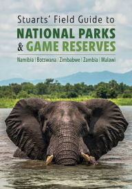 Title: Stuarts' Field Guide to National Parks & Game Reserves: Namibia, Botswana, Zimbabwe, Zambia, Malawi, Author: Chris Stuart