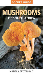 Title: Pocket Guide Mushrooms of South Africa, Author: Marieka Gryzenhout