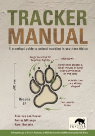 Title: Tracker Manual: A Practical Guide to Animal Tracking in Southern Africa, Author: Alex van den Heever
