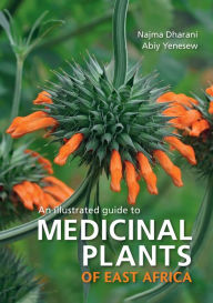 Title: An Illustrated guide to Medicinal Plants of East Africa, Author: Najma Dharani