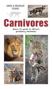 Title: Carnivores: Quick ID Guide to Africa's predatory mammals, Author: Chris Stuart