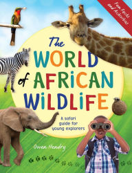 Title: The World of African Wildlife: A safari guide for young explorers, Author: Owen Hendry
