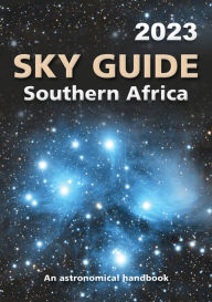 Title: Sky Guide Southern Africa 2023: An astronomical handbook, Author: Astronomical Handbook for SA