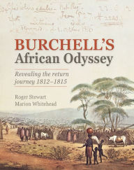 Title: Burchell's African Odyssey: Revealing the return journey 1812-1815, Author: Roger Stewart