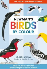 Title: Newman's Birds by Colour: Southern Africa's common birds arranged by colour and size, Author: Kenneth Newman