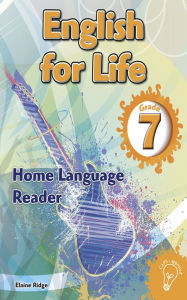 Title: English for Life Reader Grade 7 Home Language, Author: Elaine Ridge