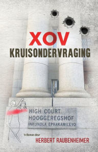 Title: Xov Kruisondervraging: 'n Roman oor reg en geregtigheid in ons hofprosesstelsel, Author: Herbert Raubenheimer