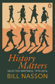 Title: History Matters: Selected Writings, 1970-2016, Author: Bill Nasson