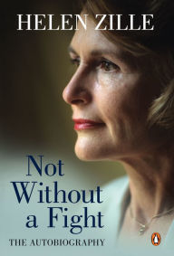 Title: Not Without a Fight: The Autobiography, Author: Helen Zille