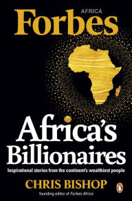 Title: Africa's Billionaires: Inspirational stories from the continent's wealthiest people, Author: Chris Bishop
