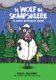 Title: 'N wolf in skaapsklere en ander afrikaanse idiome, Author: Kobus Galloway