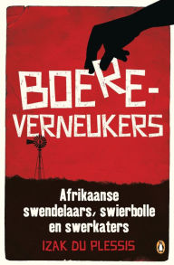 Title: Boereverneukers: Afrikaanse swendelaars, swierbolle en swerkaters, Author: Izak du Plessis
