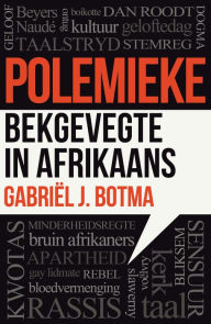 Title: Polemieke: Bekgevegte in Afrikaans, Author: Gabriël J. Botma