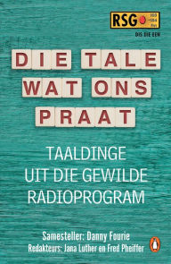 Title: Die tale wat ons praat: Taaldinge uit die gewilde radioprogram, Author: Danny Fourie