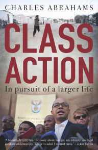 Title: Class Action: In Pursuit of a Larger Life, Author: Charles Abrahams