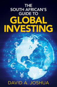 Title: The South African's Guide to Global Investing, Author: David A. Joshua